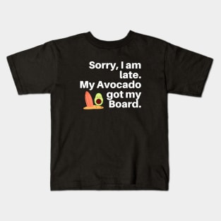 Sorry, I am Late. My Avocado Got My Board Kids T-Shirt